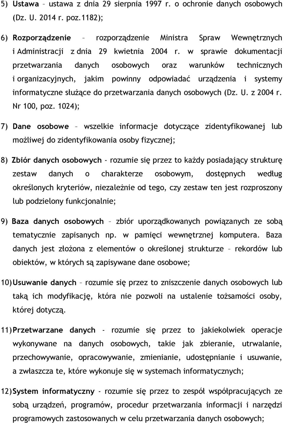 w sprawie dokumentacji przetwarzania danych osobowych oraz warunków technicznych i organizacyjnych, jakim powinny odpowiadać urządzenia i systemy informatyczne służące do przetwarzania danych