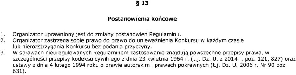 3. W sprawach nieuregulowanych Regulaminem zastosowanie znajdują powszechne przepisy prawa, w szczególności przepisy kodeksu cywilnego z