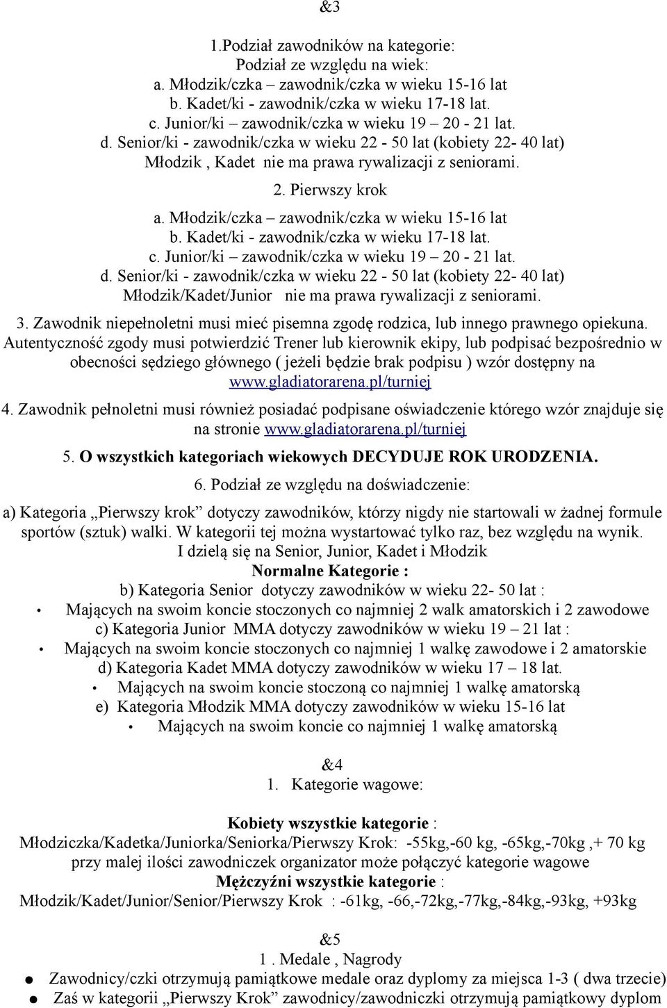 Młodzik/czka zawodnik/czka w wieku 15-16 lat b. Kadet/ki - zawodnik/czka w wieku 17-18 lat. c. Junior/ki zawodnik/czka w wieku 19 20-21 lat. d.