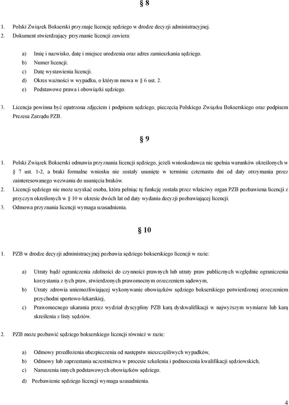 d) Okres ważności w wypadku, o którym mowa w 6 ust. 2. e) Podstawowe prawa i obowiązki sędziego. 3.