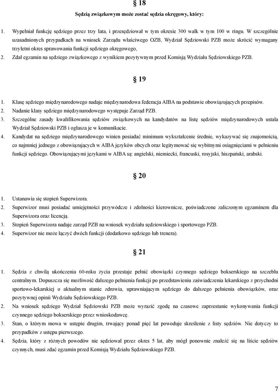 Zdał egzamin na sędziego związkowego z wynikiem pozytywnym przed Komisją Wydziału Sędziowskiego PZB. 19 1.