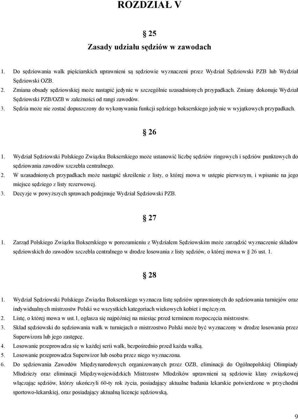Wydział Sędziowski Polskiego Związku Bokserskiego może ustanowić liczbę sędziów ringowych i sędziów punktowych do sędziowania zawodów szczebla centralnego. 2.
