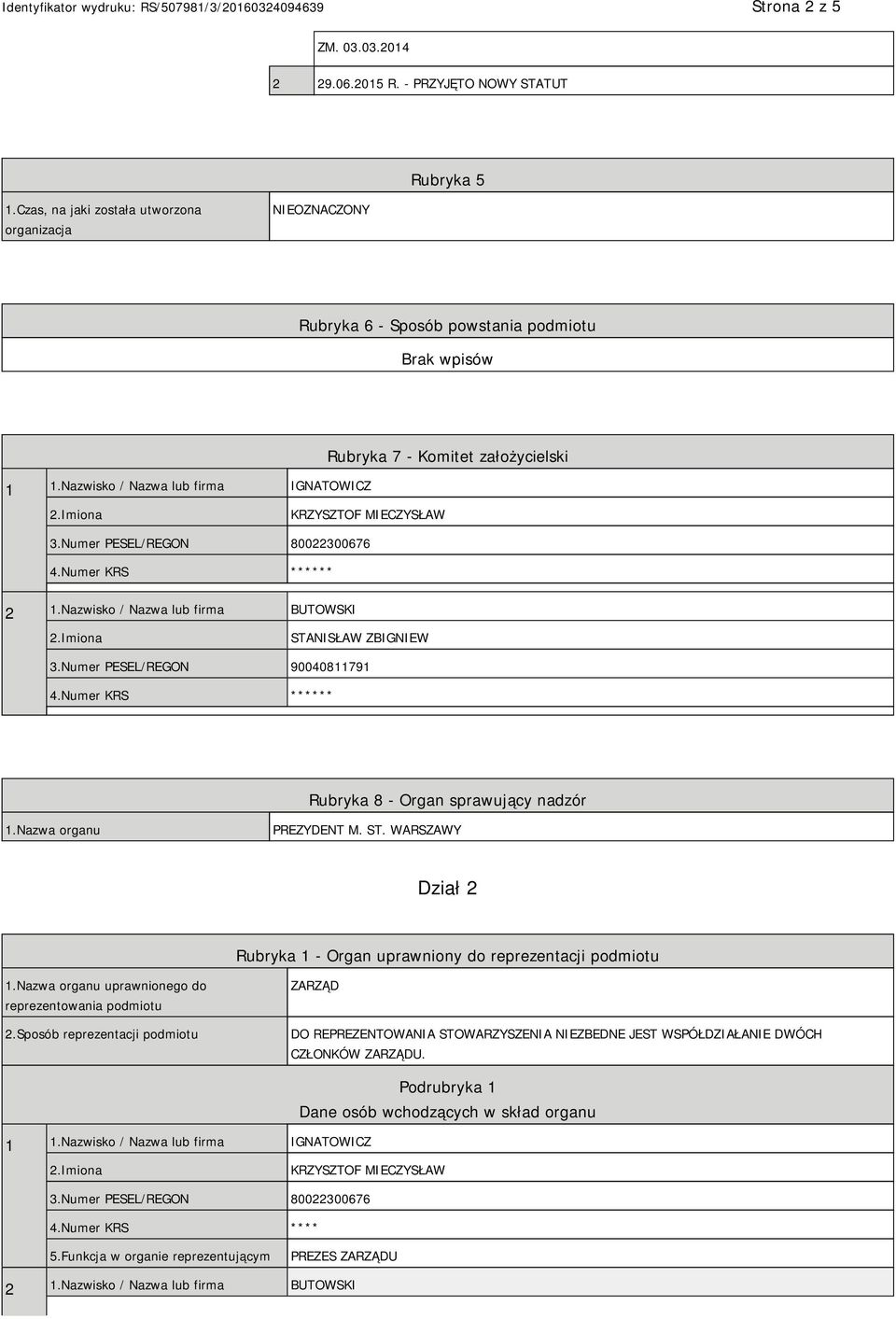 Numer PESEL/REGON 90040811791 ** Rubryka 8 - Organ sprawujący nadzór 1.Nazwa organu PREZYDENT M. ST. WARSZAWY Dział 2 Rubryka 1 - Organ uprawniony do reprezentacji podmiotu 1.