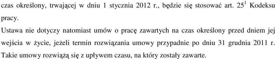 Ustawa nie dotyczy natomiast umów o pracę zawartych na czas określony przed dniem