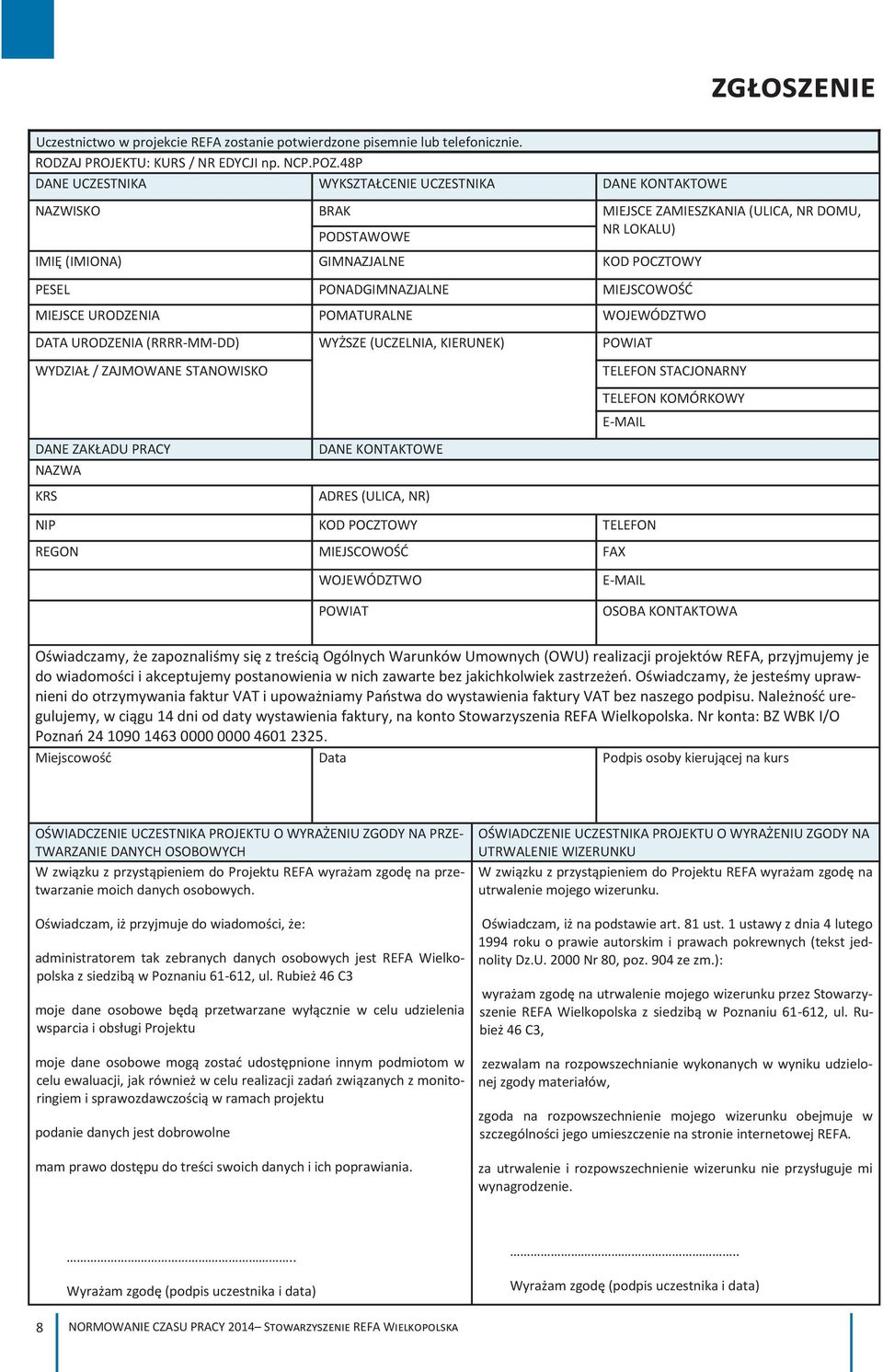 MIEJSCOWOŚĆ MIEJSCE URODZENIA POMATURALNE WOJEWÓDZTWO DATA URODZENIA (RRRR-MM-DD) WYŻSZE (UCZELNIA, KIERUNEK) POWIAT WYDZIAŁ / ZAJMOWANE STANOWISKO DANE ZAKŁADU PRACY NAZWA KRS DANE KONTAKTOWE ADRES