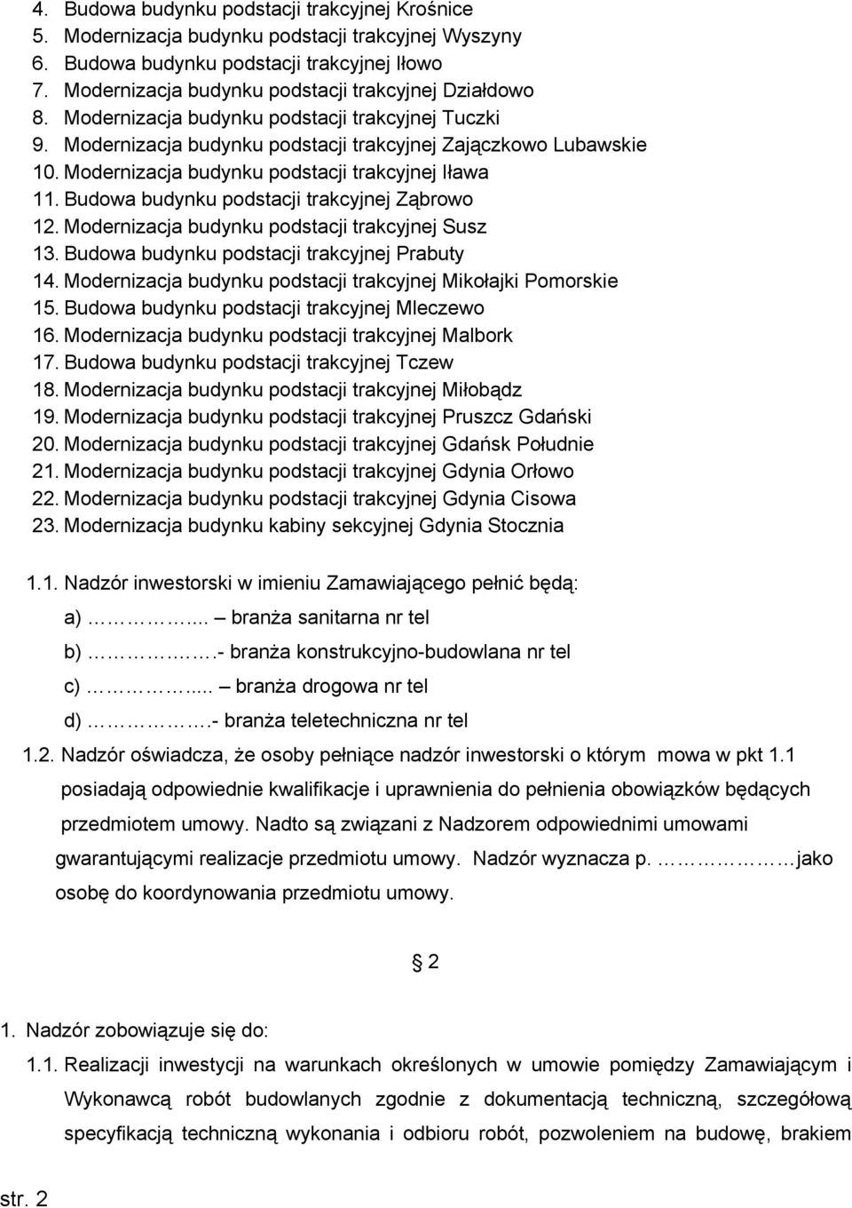 Modernizacja budynku podstacji trakcyjnej Iława 11. Budowa budynku podstacji trakcyjnej Ząbrowo 12. Modernizacja budynku podstacji trakcyjnej Susz 13. Budowa budynku podstacji trakcyjnej Prabuty 14.