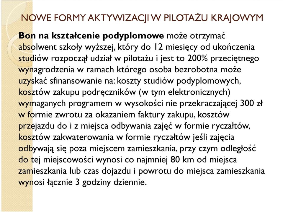 wysokości nie przekraczającej 300 zł w formie zwrotu za okazaniem faktury zakupu, kosztów przejazdu do i z miejsca odbywania zajęć w formie ryczałtów, kosztów zakwaterowania w formie ryczałtów jeśli