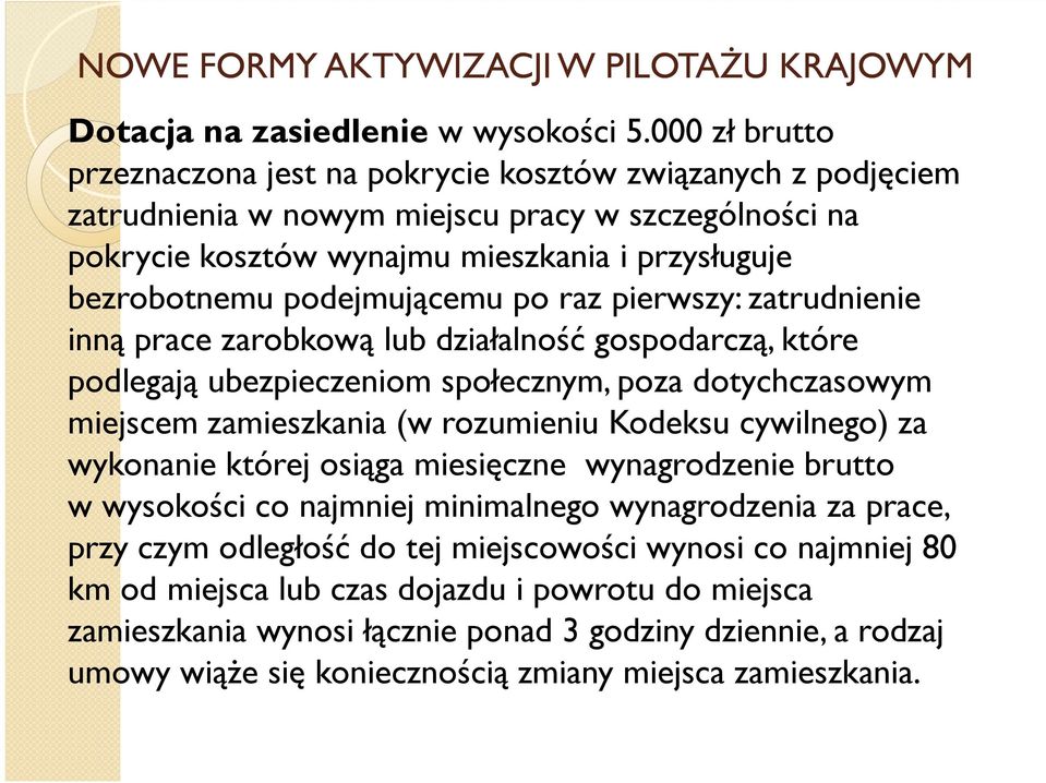 podejmującemu po raz pierwszy: zatrudnienie inną prace zarobkową lub działalność gospodarczą, które podlegają ubezpieczeniom społecznym, poza dotychczasowym miejscem zamieszkania (w rozumieniu