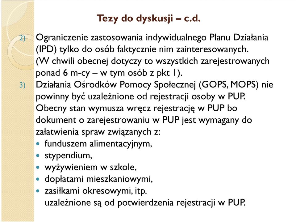 3) Działania Ośrodków Pomocy Społecznej (GOPS, MOPS) nie powinny być uzależnione od rejestracji osoby w PUP.