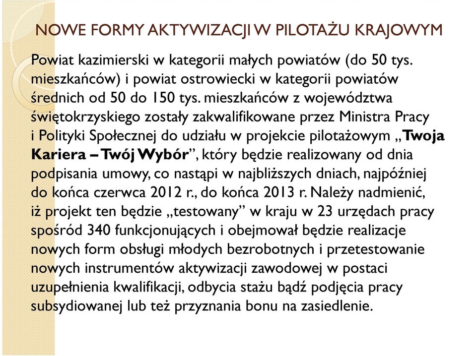 dnia podpisania umowy, co nastąpi w najbliższych dniach, najpóźniej do końca czerwca 2012 r., do końca 2013 r.