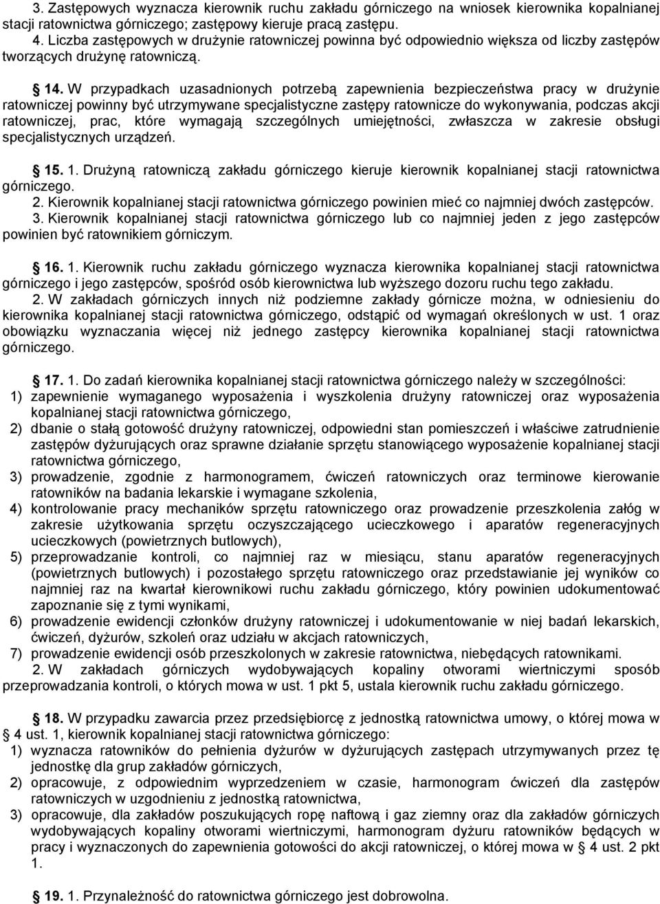 W przypadkach uzasadnionych potrzebą zapewnienia bezpieczeństwa pracy w drużynie ratowniczej powinny być utrzymywane specjalistyczne zastępy ratownicze do wykonywania, podczas akcji ratowniczej,