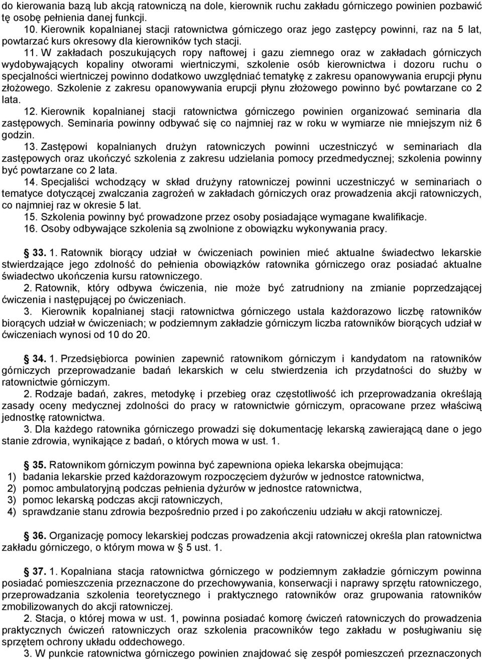 W zakładach poszukujących ropy naftowej i gazu ziemnego oraz w zakładach górniczych wydobywających kopaliny otworami wiertniczymi, szkolenie osób kierownictwa i dozoru ruchu o specjalności