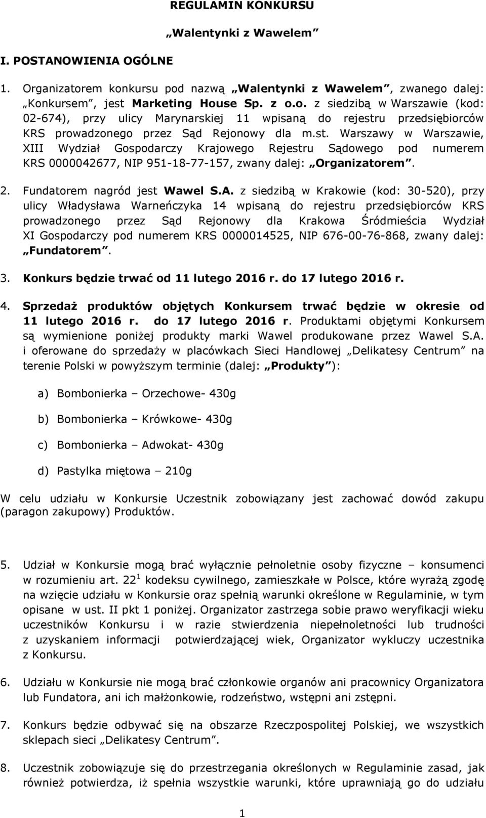 st. Warszawy w Warszawie, XIII Wydział Gospodarczy Krajowego Rejestru Sądowego pod numerem KRS 0000042677, NIP 951-18-77-157, zwany dalej: Organizatorem. 2. Fundatorem nagród jest Wawel S.A.