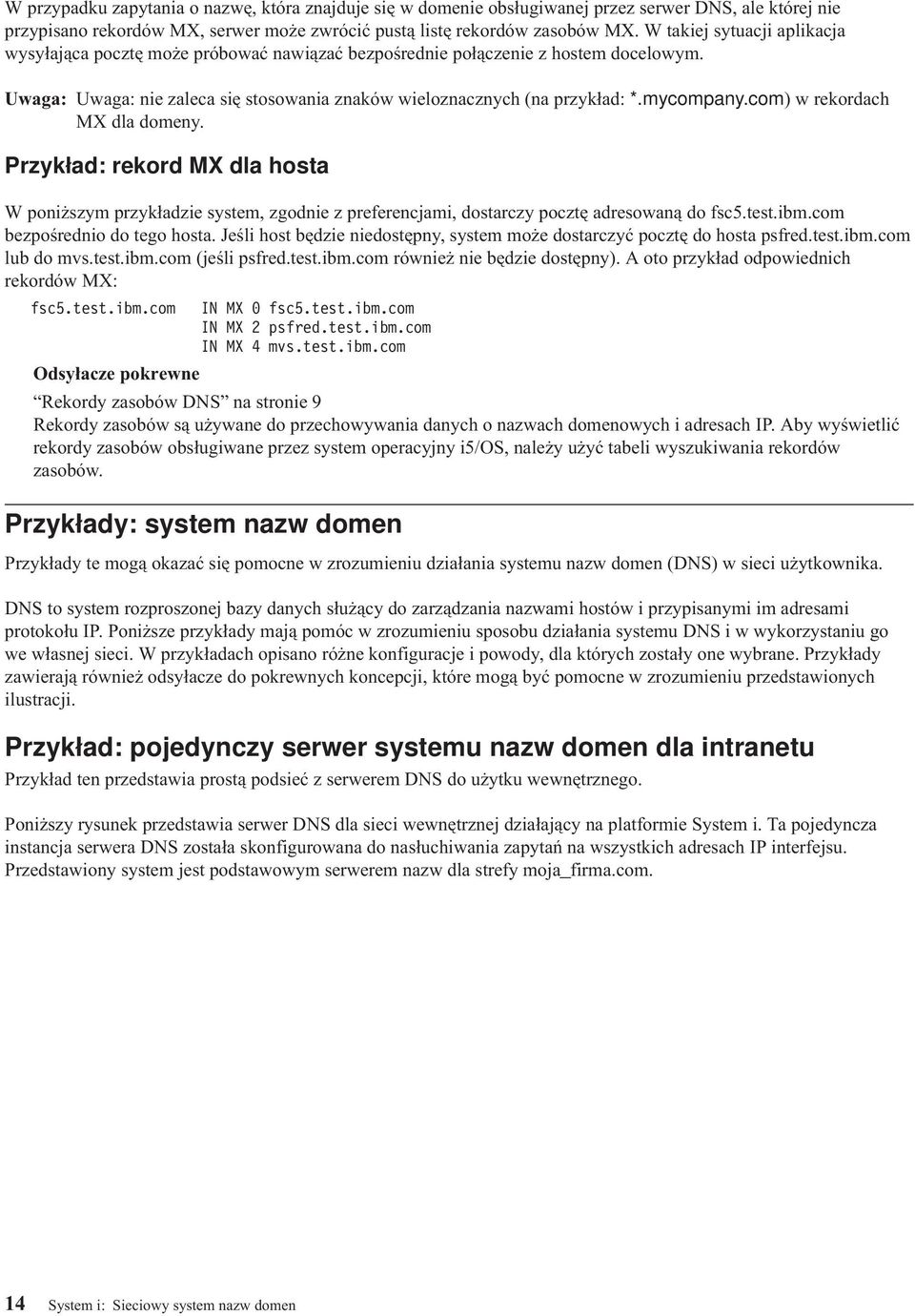 mycompany.com) w rekordach MX dla domeny. Przykład: rekord MX dla hosta W poniższym przykładzie system, zgodnie z preferencjami, dostarczy pocztę adresowaną do fsc5.test.ibm.