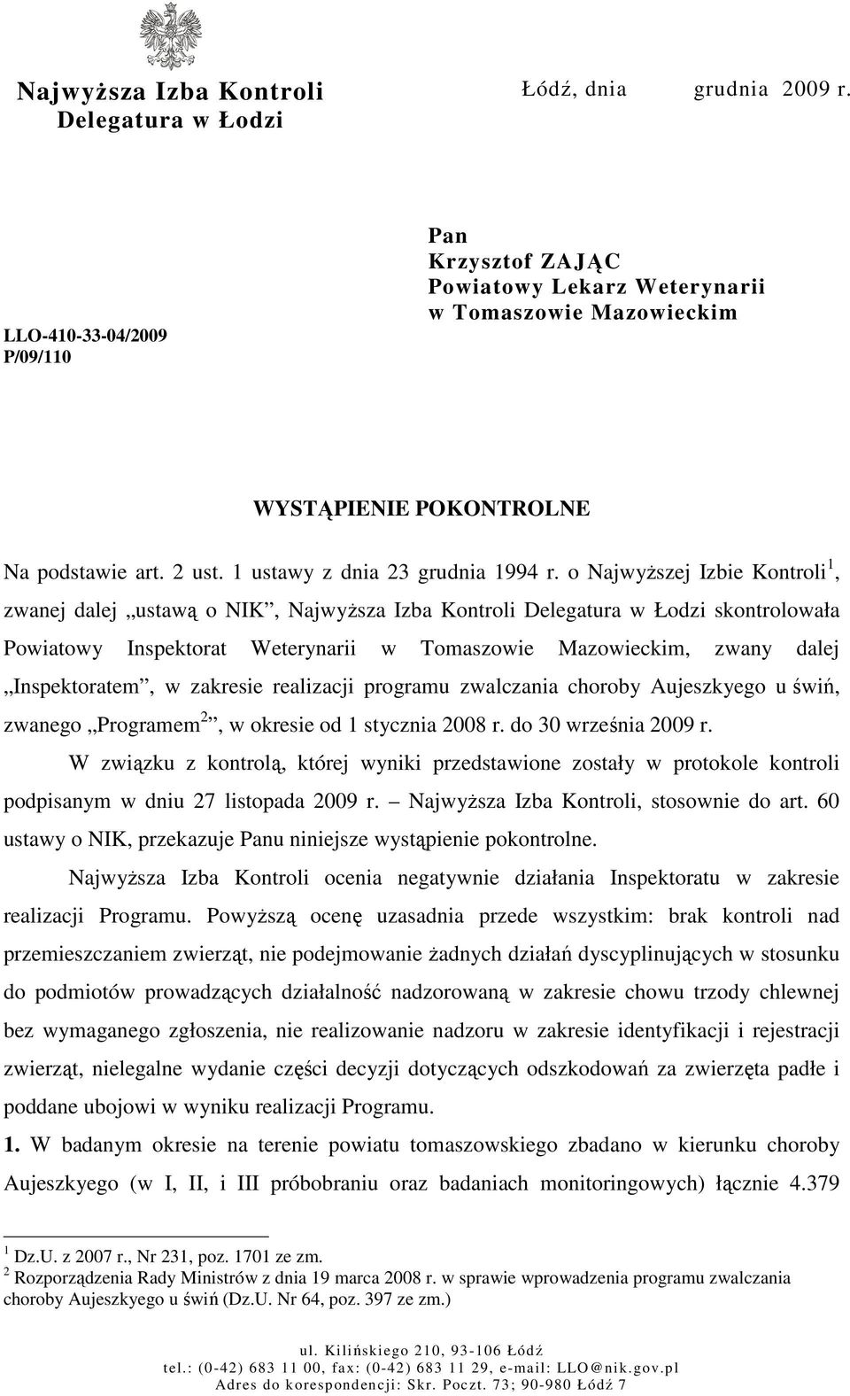 o NajwyŜszej Izbie Kontroli 1, zwanej dalej ustawą o NIK, NajwyŜsza Izba Kontroli Delegatura w Łodzi skontrolowała Powiatowy Inspektorat Weterynarii w Tomaszowie Mazowieckim, zwany dalej