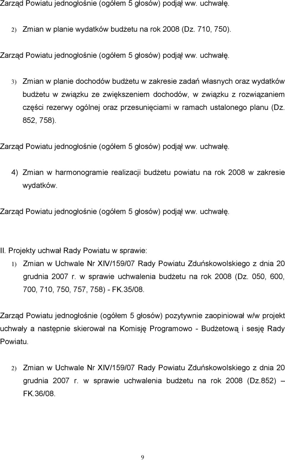 3) Zmian w planie dochodów budżetu w zakresie zadań własnych oraz wydatków budżetu w związku ze zwiększeniem dochodów, w związku z rozwiązaniem części rezerwy ogólnej oraz przesunięciami w ramach