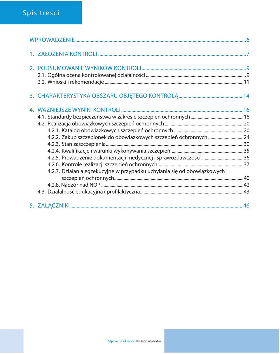 Realizacja obowiązkowych szczepień ochronnych...20 4.2.1. Katalog obowiązkowych szczepień ochronnych...20 4.2.2. Zakup szczepionek do obowiązkowych szczepień ochronnych...24 4.2.3. Stan zaszczepienia.