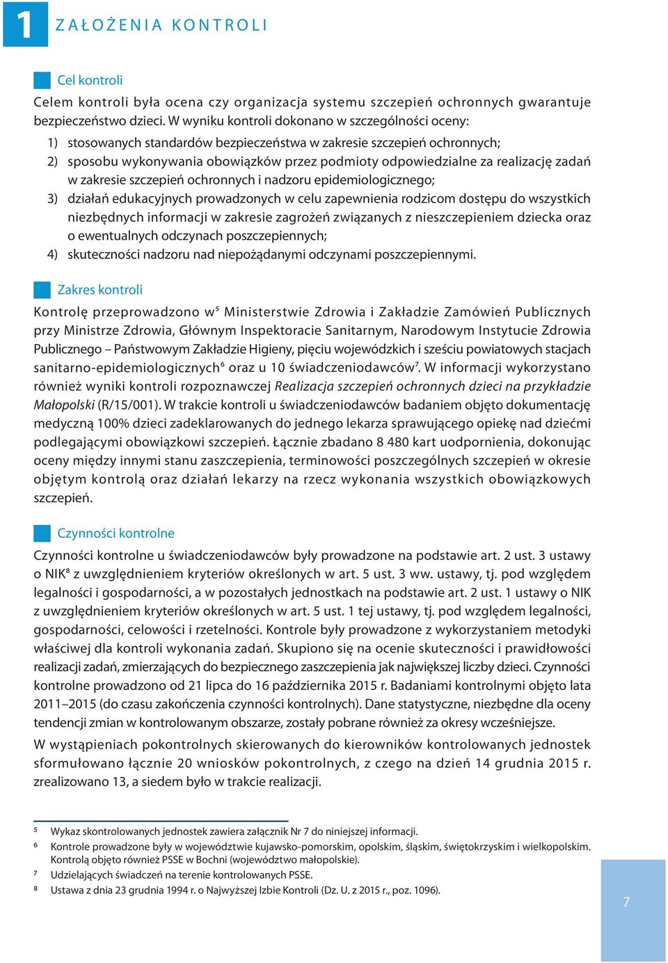 realizację zadań w zakresie szczepień ochronnych i nadzoru epidemiologicznego; 3) działań edukacyjnych prowadzonych w celu zapewnienia rodzicom dostępu do wszystkich niezbędnych informacji w zakresie