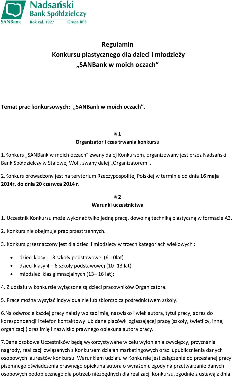 Konkurs prowadzony jest na terytorium Rzeczypospolitej Polskiej w terminie od dnia 16 maja 2014r. do dnia 20 czerwca 2014 r. 2 Warunki uczestnictwa 1.