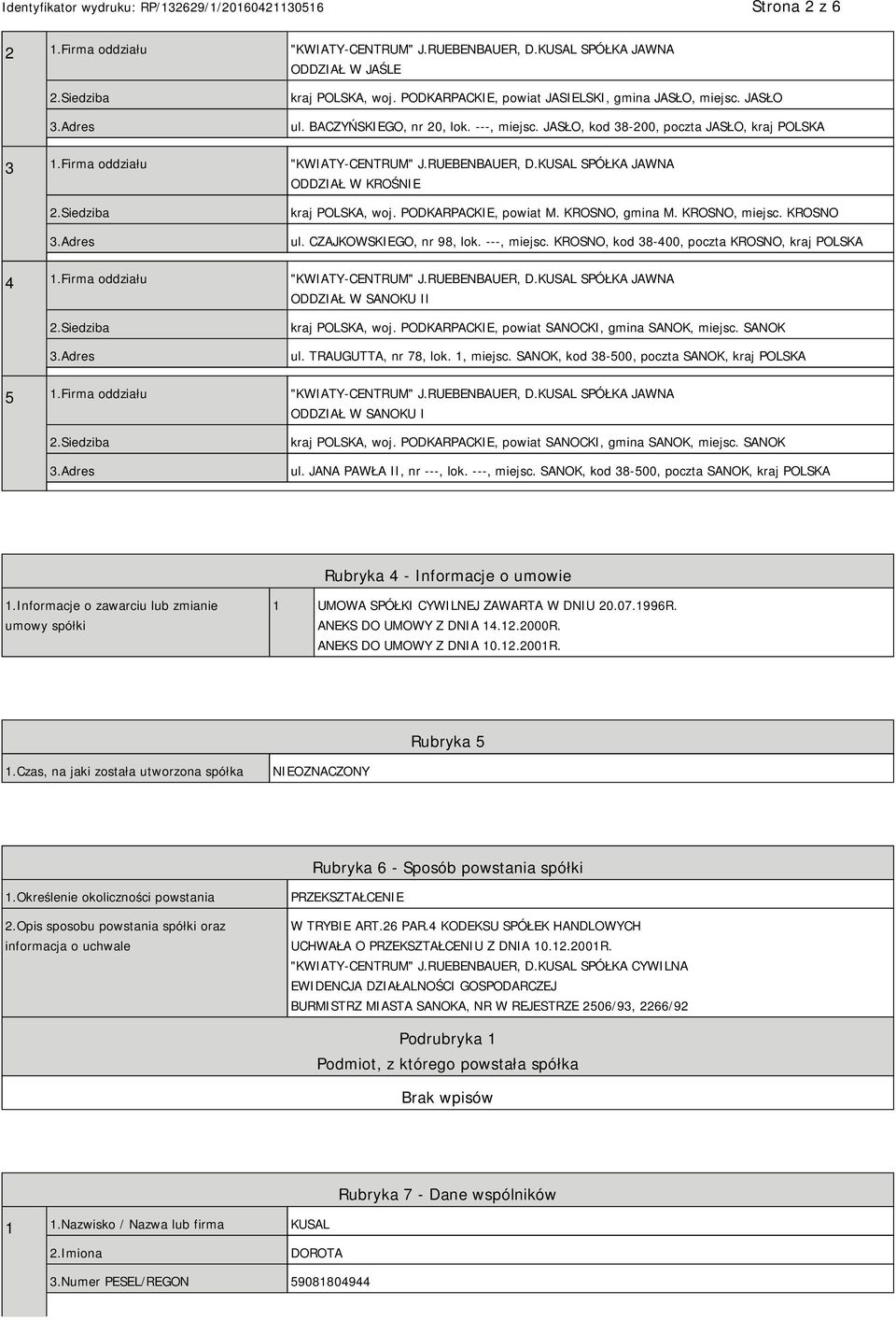 PODKARPACKIE, powiat M. KROSNO, gmina M. KROSNO, miejsc. KROSNO ul. CZAJKOWSKIEGO, nr 98, lok. ---, miejsc. KROSNO, kod 38-400, poczta KROSNO, kraj POLSKA 4 1.Firma oddziału "KWIATY-CENTRUM" J.