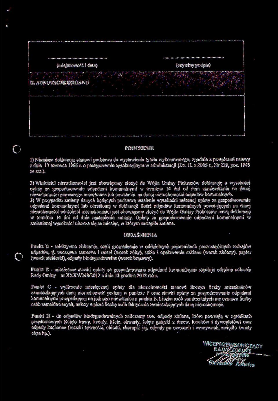 2) Właściciel nieruchomości jest obowiązany złożyć do Wójta Gminy Piekoszów deklarację o wysokości opłaty za gospodarowanie odpadami komunalnymi w terminie 14 dni od dnia zamieszkania na danej