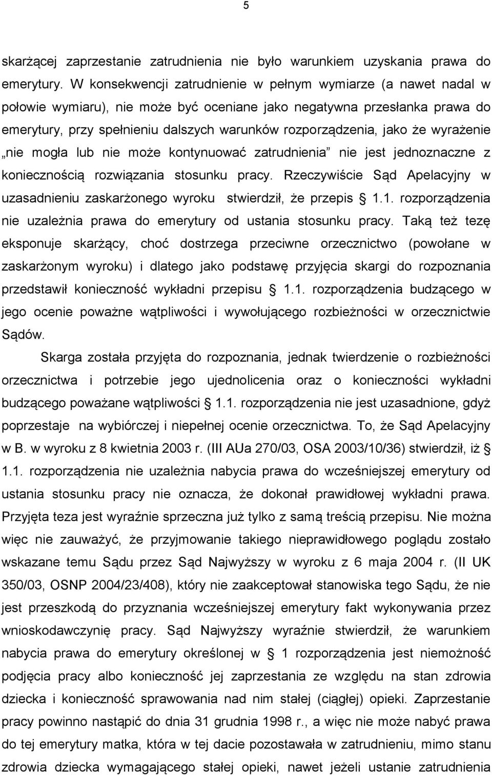 jako że wyrażenie nie mogła lub nie może kontynuować zatrudnienia nie jest jednoznaczne z koniecznością rozwiązania stosunku pracy.