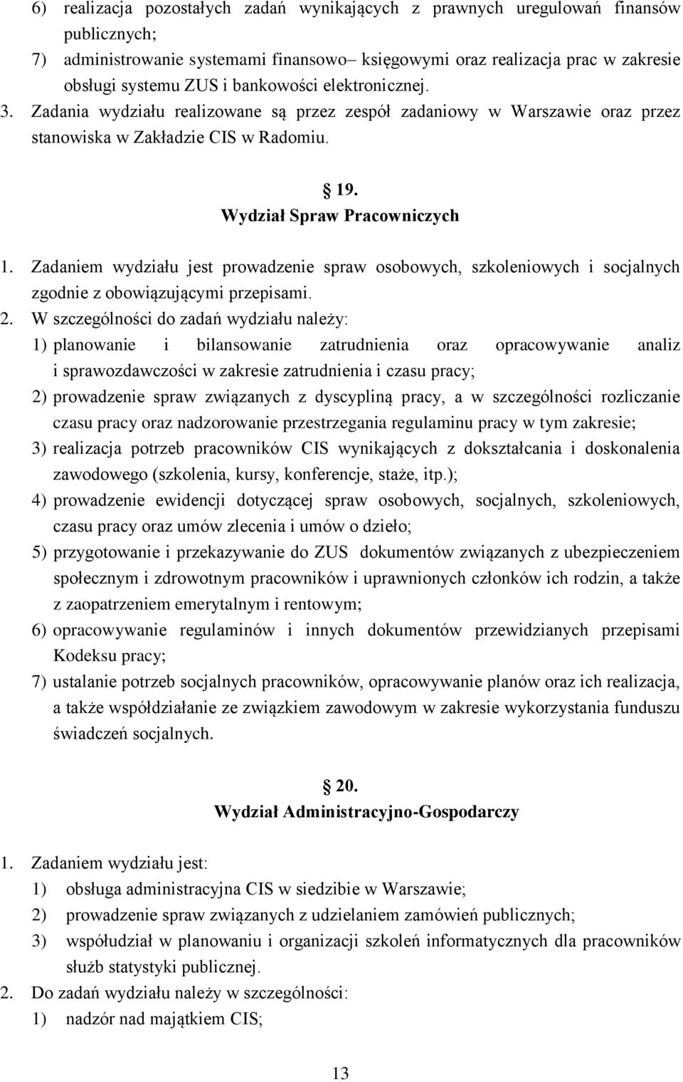 Zadaniem wydziału jest prowadzenie spraw osobowych, szkoleniowych i socjalnych zgodnie z obowiązującymi przepisami. 2.