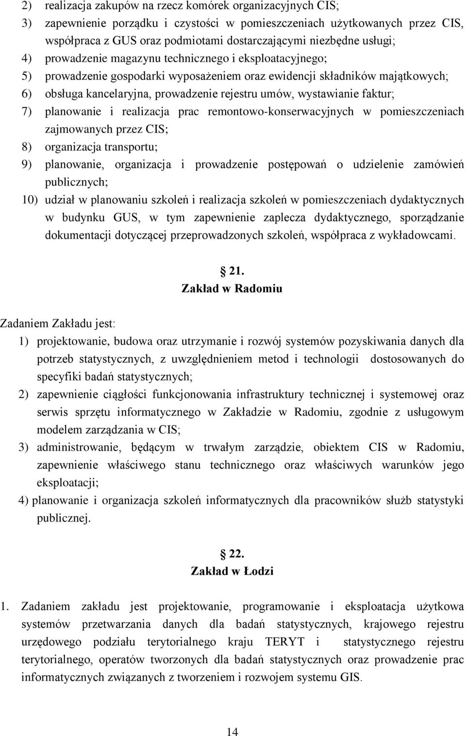 wystawianie faktur; 7) planowanie i realizacja prac remontowo-konserwacyjnych w pomieszczeniach zajmowanych przez CIS; 8) organizacja transportu; 9) planowanie, organizacja i prowadzenie postępowań o