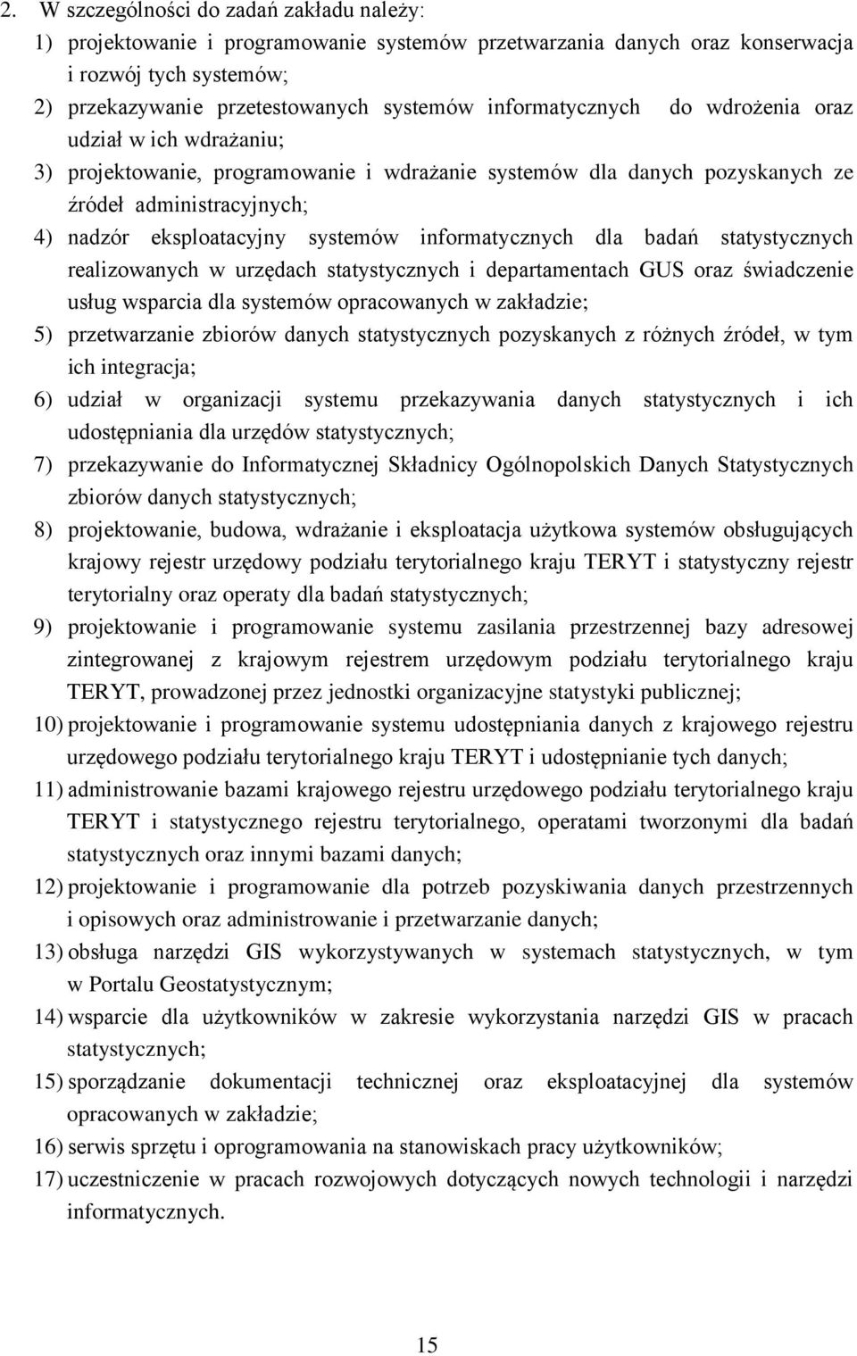 informatycznych dla badań statystycznych realizowanych w urzędach statystycznych i departamentach GUS oraz świadczenie usług wsparcia dla systemów opracowanych w zakładzie; 5) przetwarzanie zbiorów