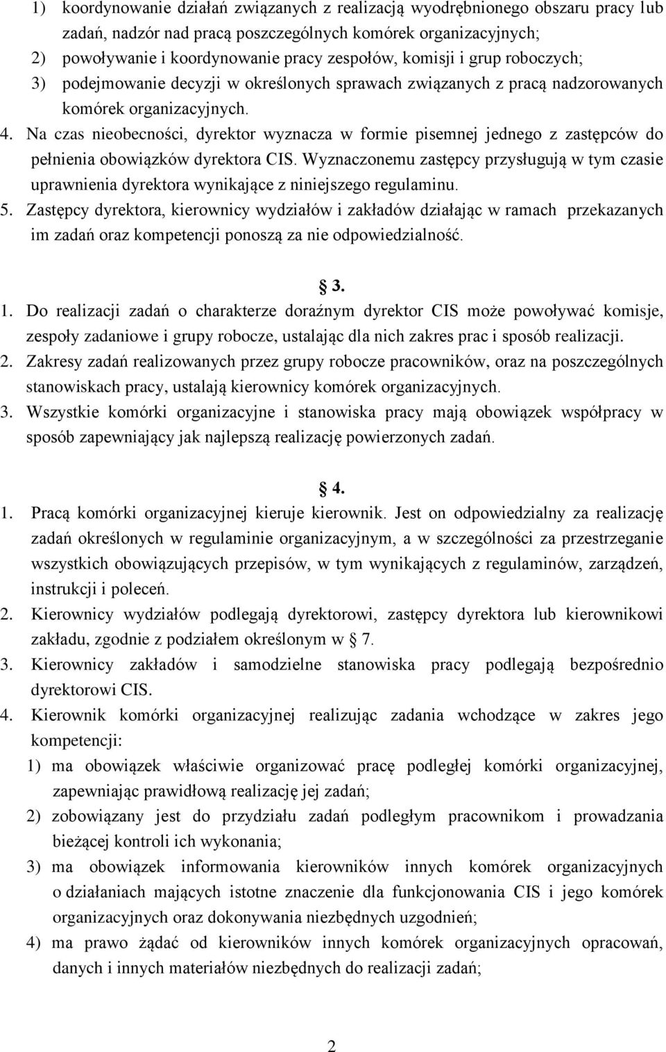 Na czas nieobecności, dyrektor wyznacza w formie pisemnej jednego z zastępców do pełnienia obowiązków dyrektora CIS.