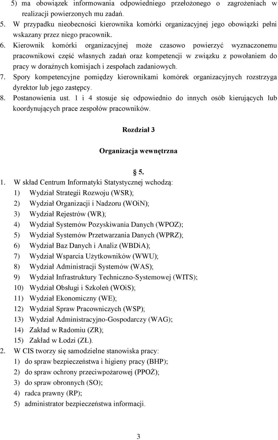 Kierownik komórki organizacyjnej może czasowo powierzyć wyznaczonemu pracownikowi część własnych zadań oraz kompetencji w związku z powołaniem do pracy w doraźnych komisjach i zespołach zadaniowych.