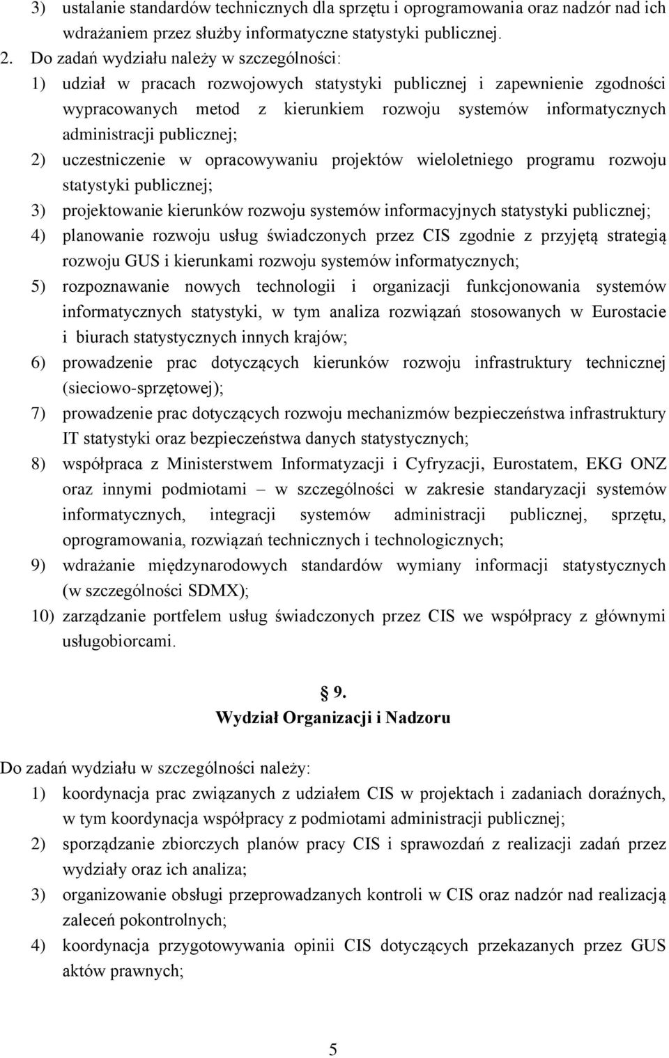 opracowywaniu projektów wieloletniego programu rozwoju statystyki publicznej; 3) projektowanie kierunków rozwoju systemów informacyjnych statystyki publicznej; 4) planowanie rozwoju usług