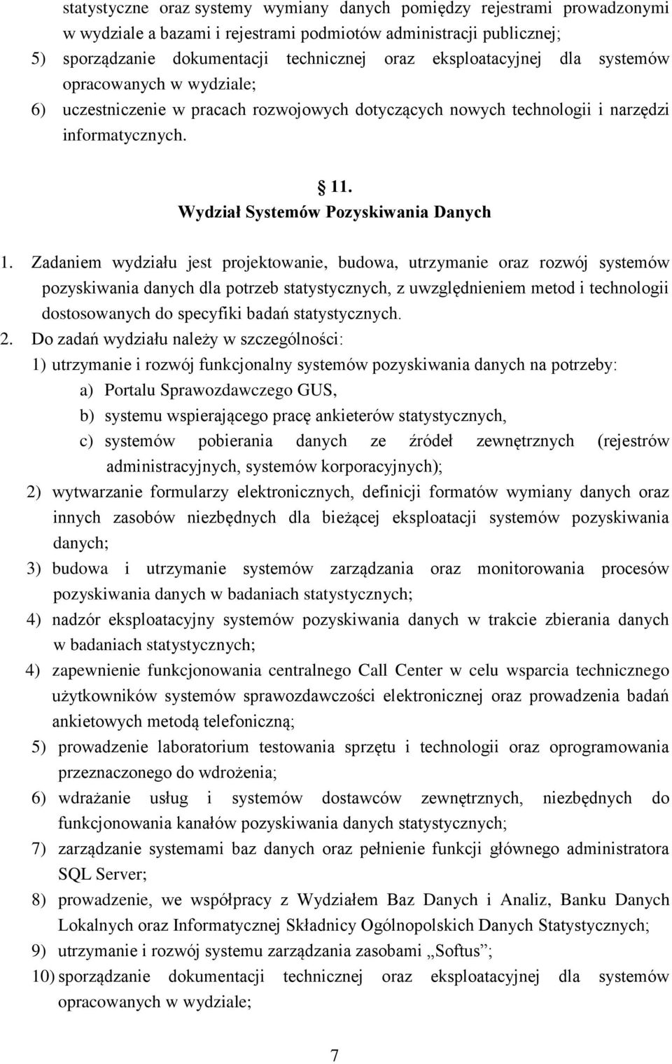 Zadaniem wydziału jest projektowanie, budowa, utrzymanie oraz rozwój systemów pozyskiwania danych dla potrzeb statystycznych, z uwzględnieniem metod i technologii dostosowanych do specyfiki badań