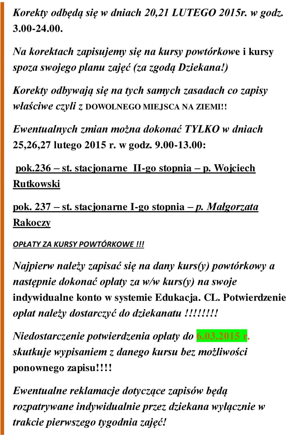 236 st. stacjonarne II-go stopnia p. Wojciech Rutkowski pok. 237 st. stacjonarne I-go stopnia p. Małgorzata Rakoczy OPŁATY ZA KURSY POWTÓRKOWE!