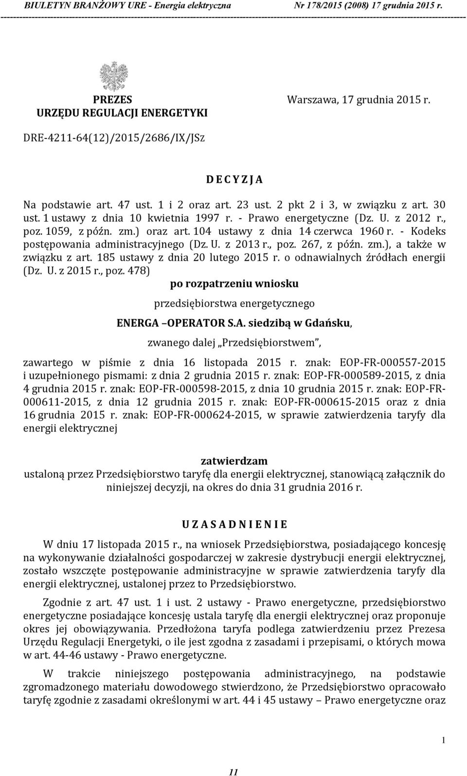 , poz. 267, z późn. zm.), a także w związku z art. 185 ustawy z dnia 20 lutego 2015 r. o odnawialnych źródłach energii (Dz. U. z 2015 r., poz. 478) po rozpatrzeniu wniosku przedsiębiorstwa energetycznego ENERGA OPERATOR S.