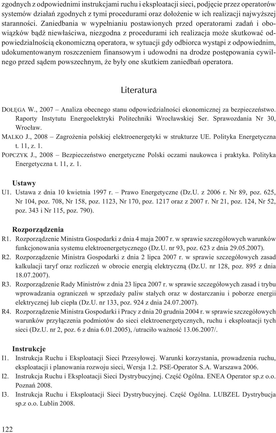 sytuacji gdy odbiorca wyst¹pi z odpowiednim, udokumentowanym roszczeniem finansowym i udowodni na drodze postêpowania cywilnego przed s¹dem powszechnym, e by³y one skutkiem zaniedbañ operatora.