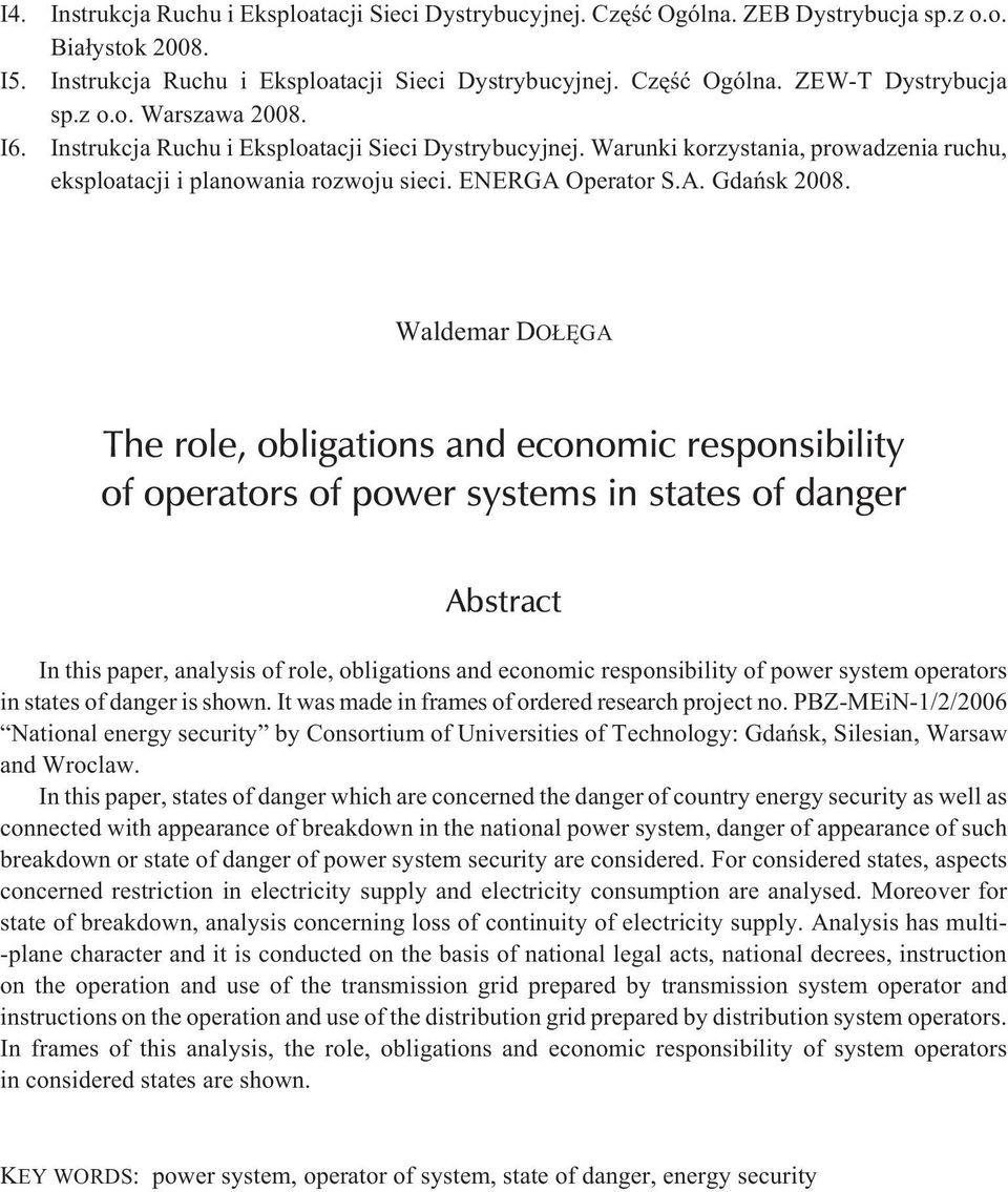 Waldemar DO ÊGA The role, obligations and economic responsibility of operators of power systems in states of danger Abstract In this paper, analysis of role, obligations and economic responsibility
