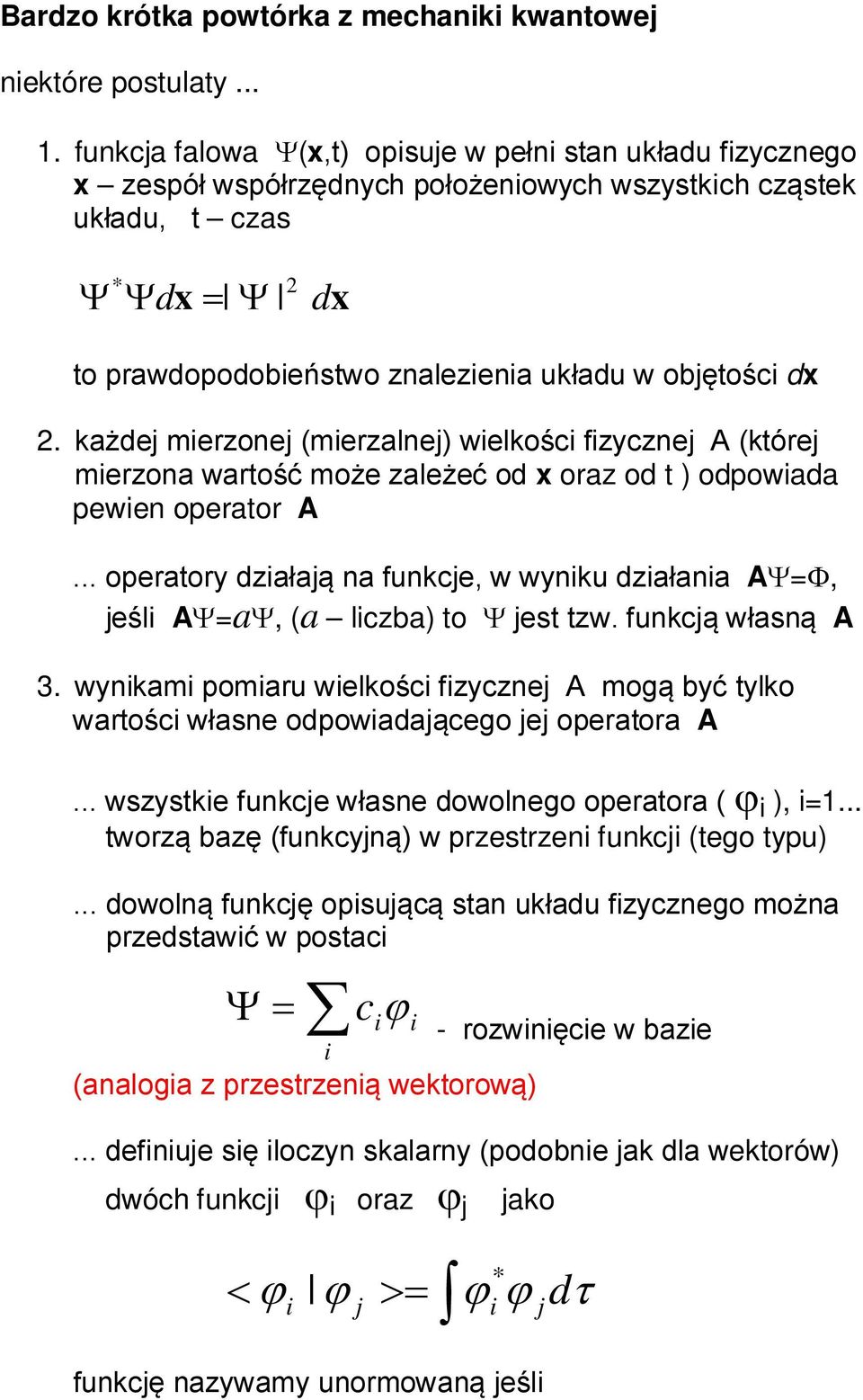 każdej merzoej (merzalej) welkośc fzyczej A (której merzoa wartość może zależeć od x oraz od t ) odpowada pewe operator A.