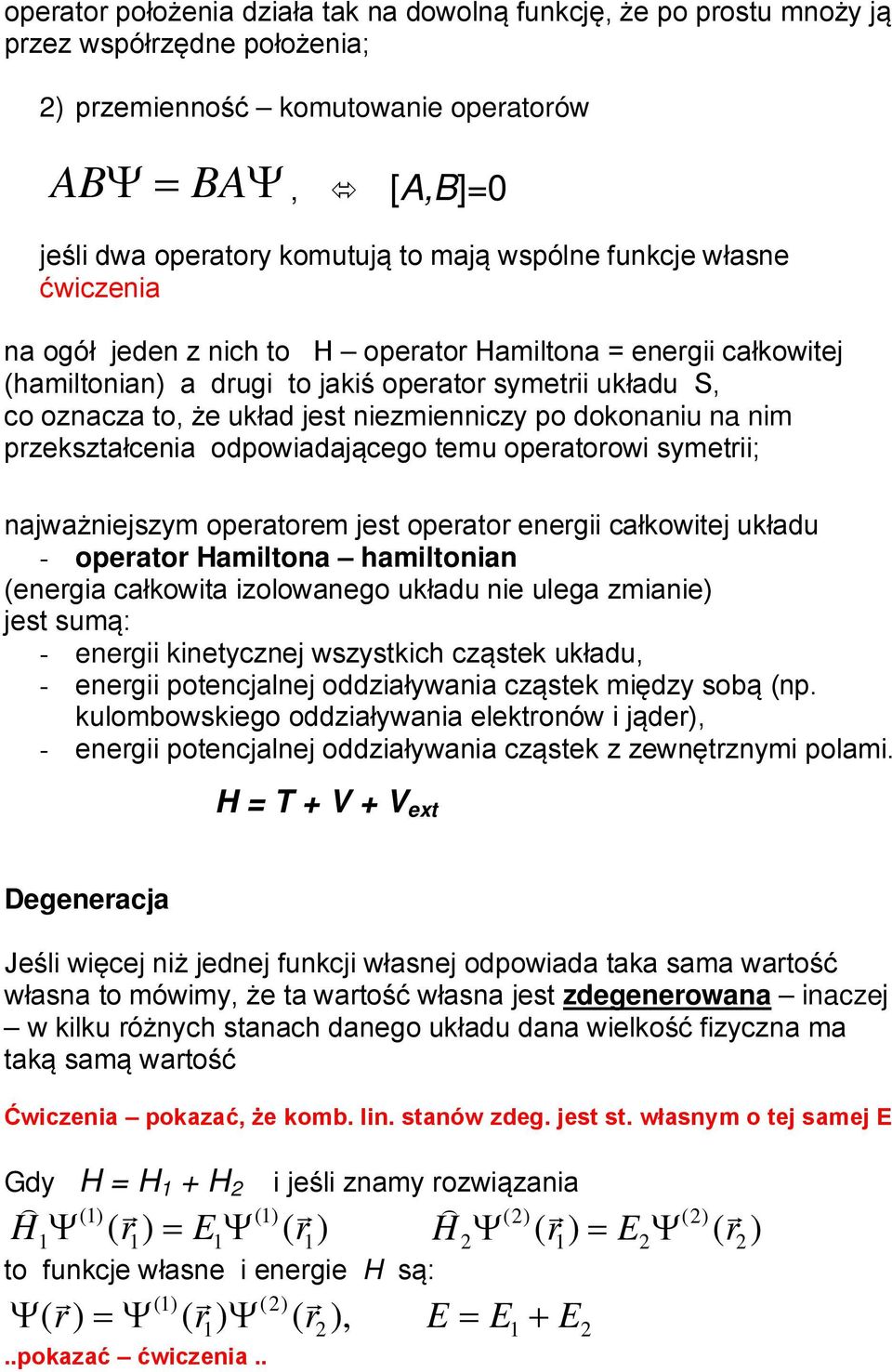 operatorow symetr; ajważejszym operatorem jest operator eerg całkowtej układu - operator Hamltoa hamltoa (eerga całkowta zolowaego układu e ulega zmae) jest sumą: - eerg ketyczej wszystkch cząstek