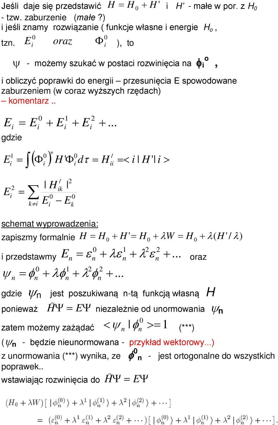 .. E * / ( Φ ) H ' Φ dτ = H =< H ' > = 1 / Hk E = k E Ek schemat wyprowadzea: zapszmy formale H = H + H = H + λw = H + λ( H '/ ) ' λ 1 przedstawmy E ε + λε + λ ε +.