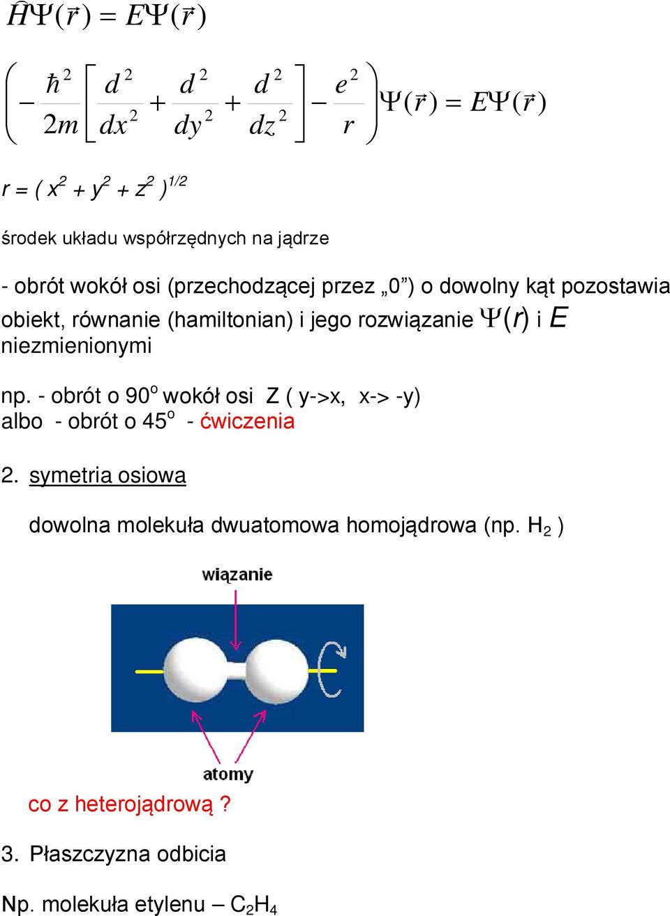 Ψ(r) E ezmeoym p. - obrót o 9 o wokół os Z ( y->x, x-> -y) albo - obrót o 45 o - ćwczea.