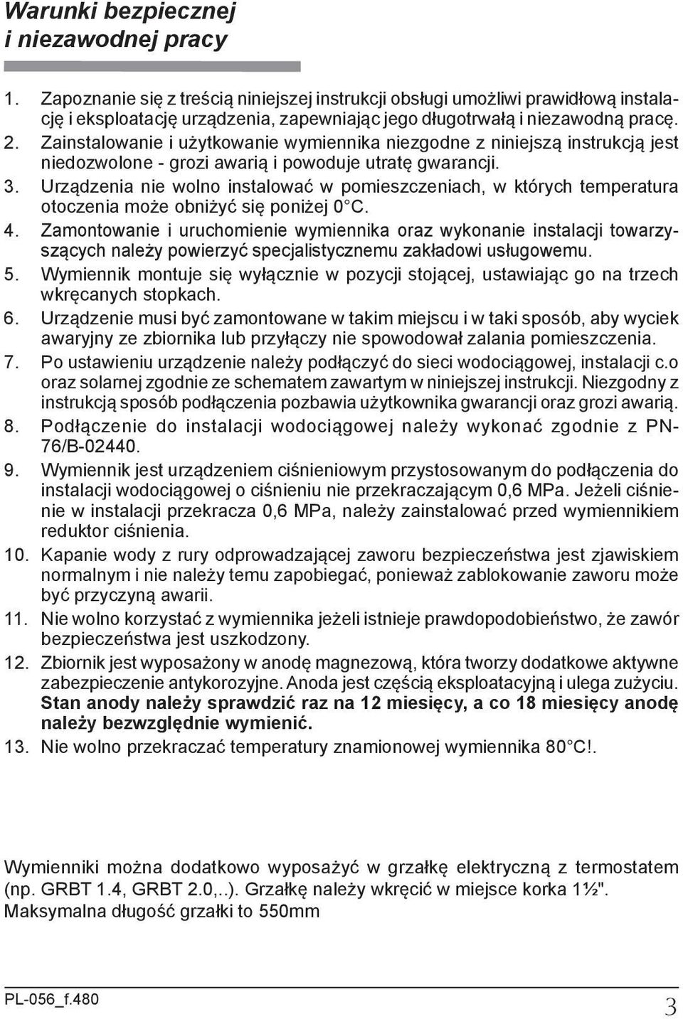 Zainstalowanie i użytkowanie wymiennika niezgodne z niniejszą instrukcją jest niedozwolone - grozi awarią i powoduje utratę gwarancji. 3.