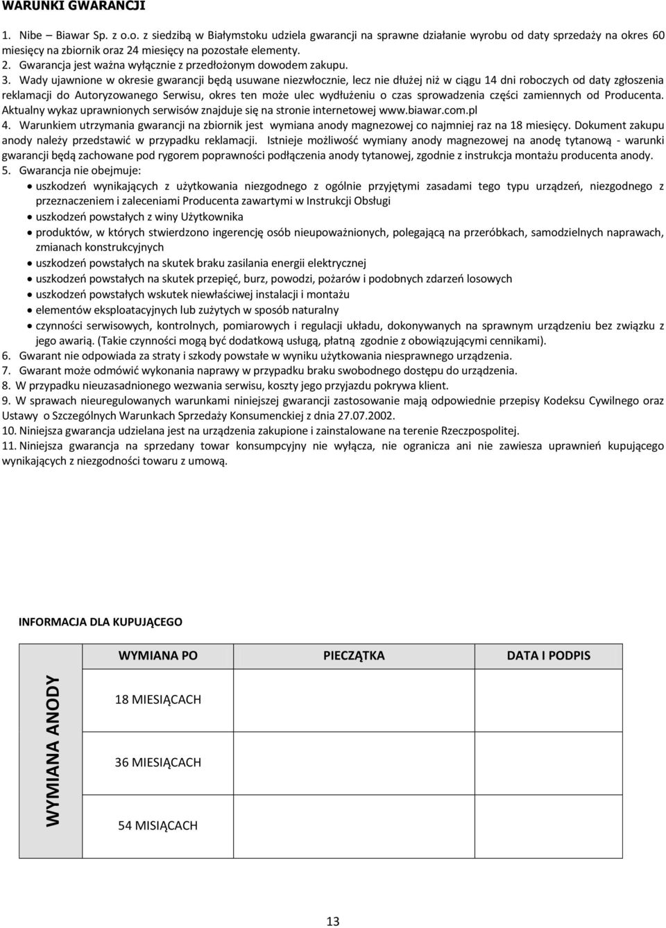 3. Wady ujawnione w okresie gwarancji będą usuwane niezwłocznie, lecz nie dłużej niż w ciągu 14 dni roboczych od daty zgłoszenia reklamacji do Autoryzowanego Serwisu, okres ten może ulec wydłużeniu o