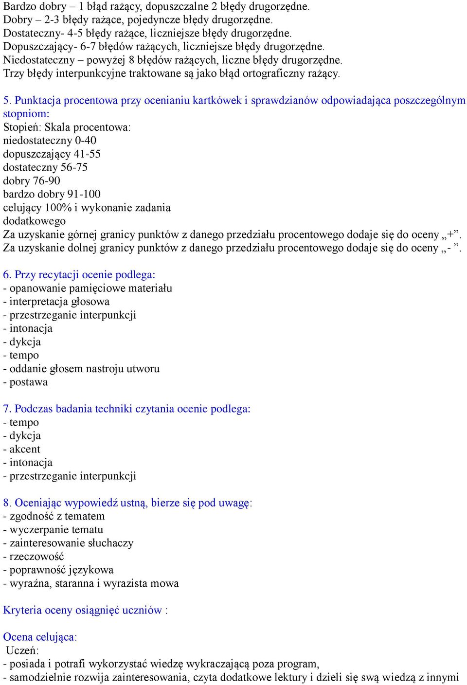 Trzy błędy interpunkcyjne traktowane są jako błąd ortograficzny rażący. 5.