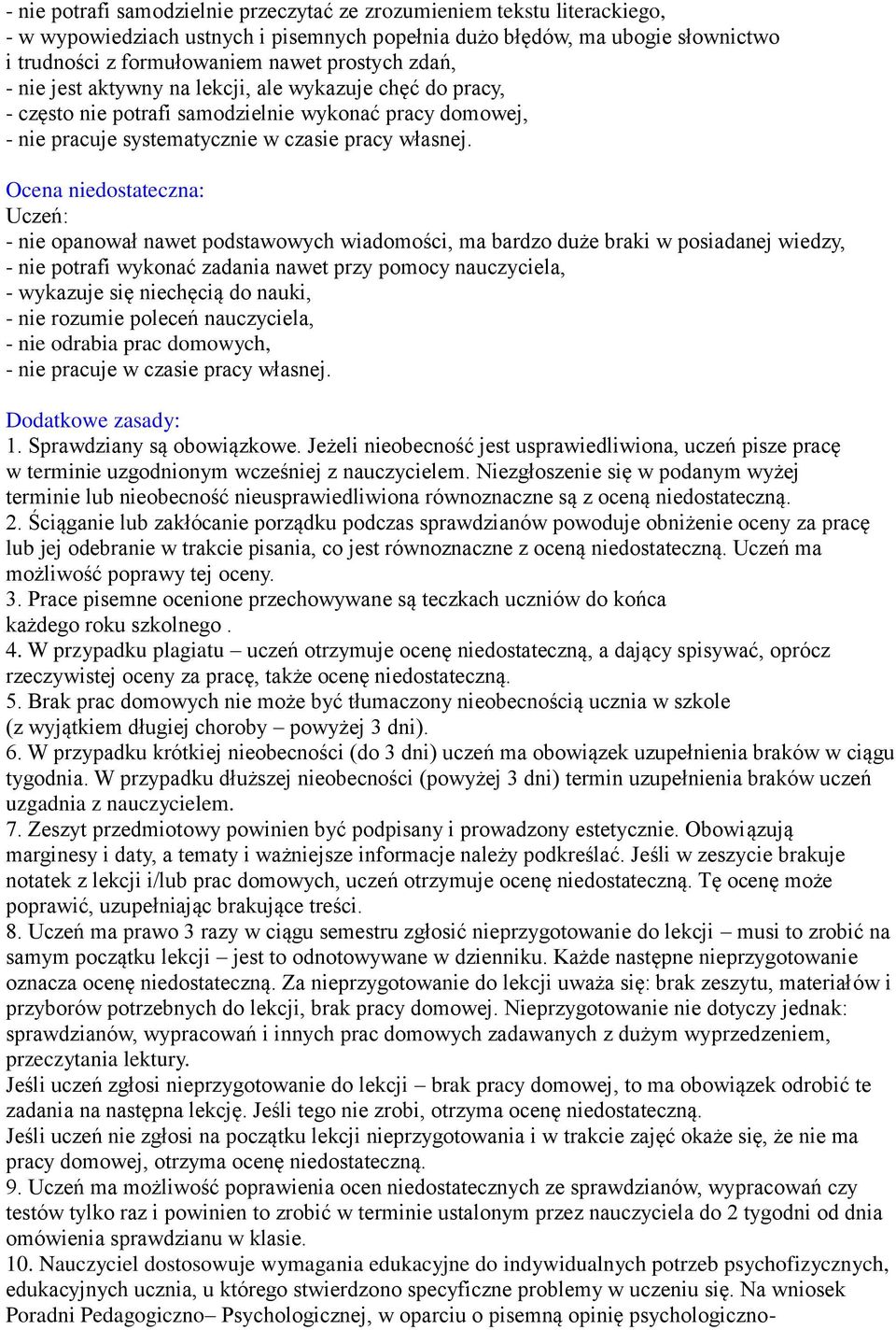 Ocena niedostateczna: - nie opanował nawet podstawowych wiadomości, ma bardzo duże braki w posiadanej wiedzy, - nie potrafi wykonać zadania nawet przy pomocy nauczyciela, - wykazuje się niechęcią do