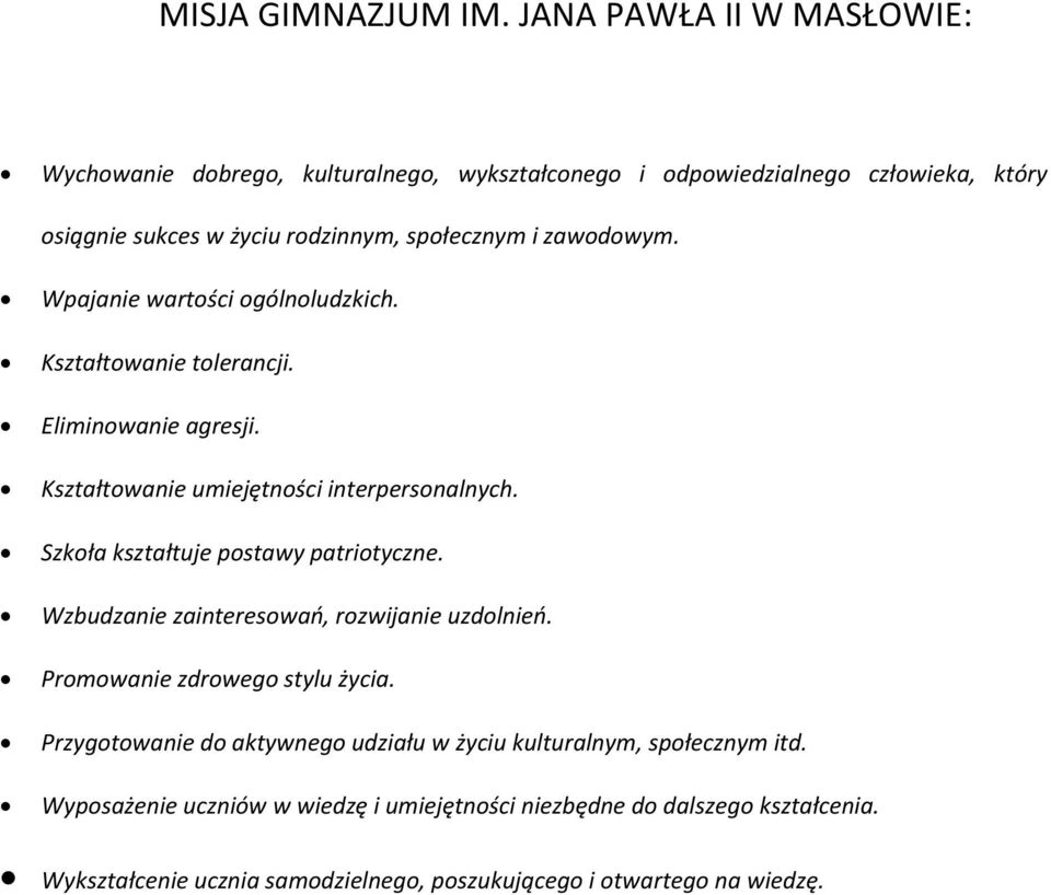 zawodowym. Wpajanie wartości ogólnoludzkich. Kształtowanie tolerancji. Eliminowanie agresji. Kształtowanie umiejętności interpersonalnych.