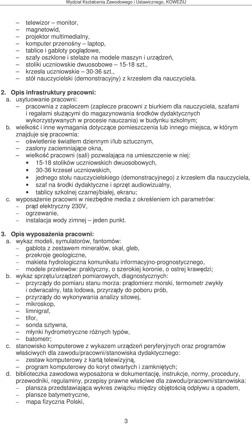 pracownia z zapleczem (zaplecze pracowni z biurkiem dla nauczyciela, szafami i regałami słucymi do magazynowania rodków dydaktycznych wykorzystywanych w procesie nauczania) w budynku szkolnym;