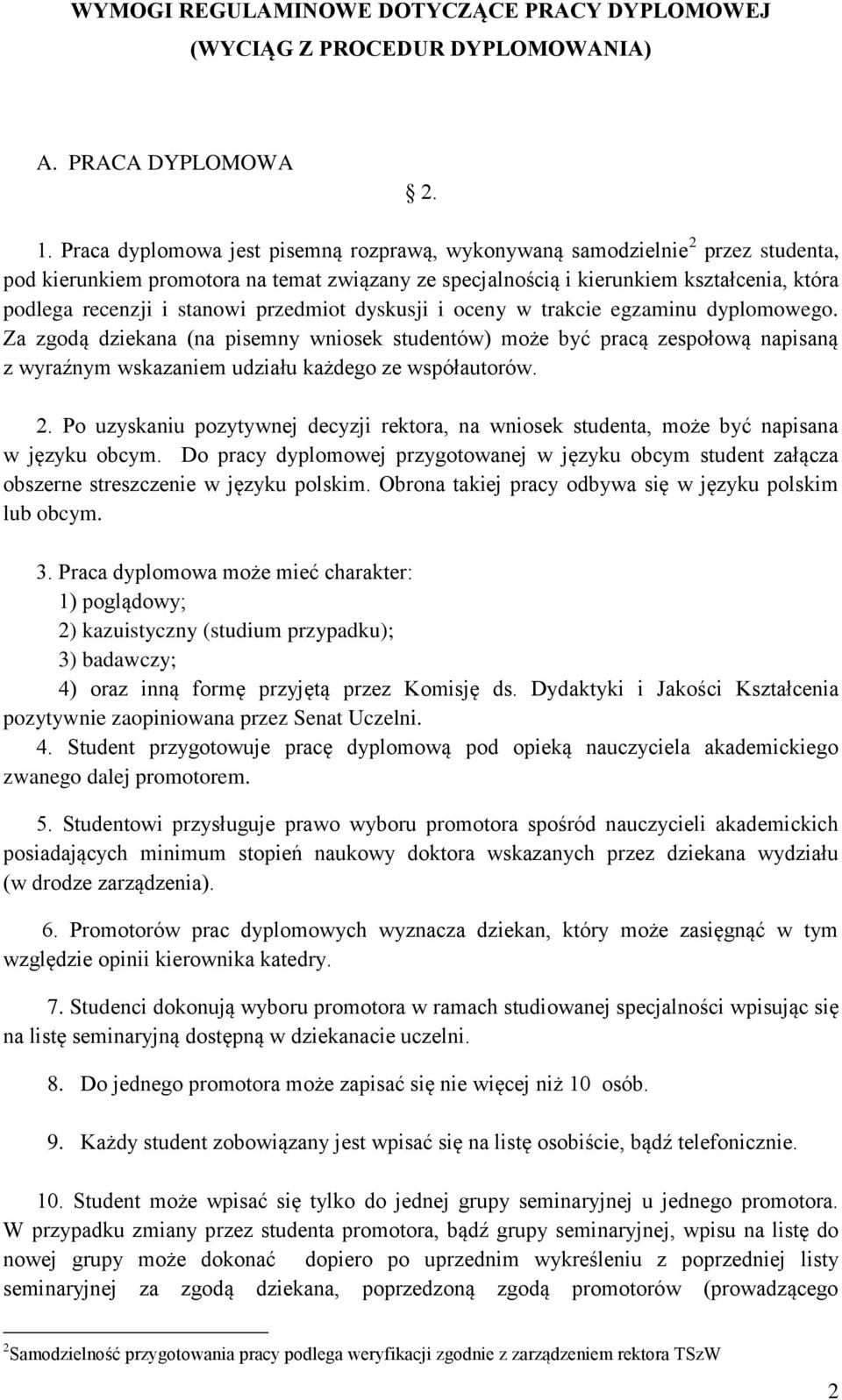 przedmiot dyskusji i oceny w trakcie egzaminu dyplomowego. Za zgodą dziekana (na pisemny wniosek studentów) może być pracą zespołową napisaną z wyraźnym wskazaniem udziału każdego ze współautorów. 2.