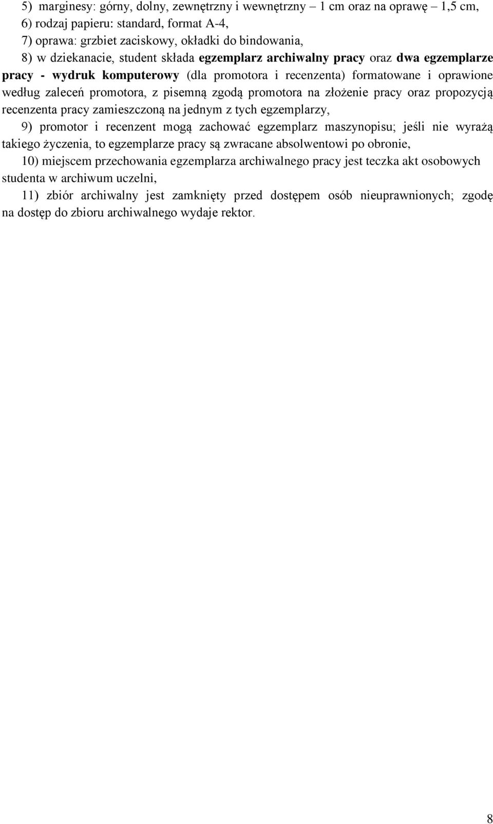 pracy oraz propozycją recenzenta pracy zamieszczoną na jednym z tych egzemplarzy, 9) promotor i recenzent mogą zachować egzemplarz maszynopisu; jeśli nie wyrażą takiego życzenia, to egzemplarze pracy