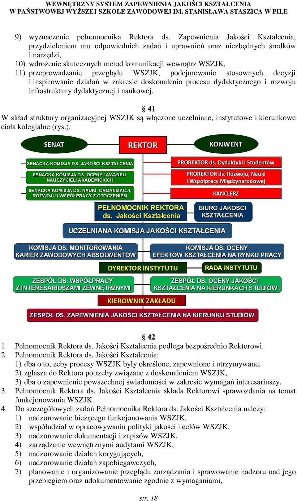 przeglądu WSZJK, podejmowanie stosownych decyzji i inspirowanie działań w zakresie doskonalenia procesu dydaktycznego i rozwoju infrastruktury dydaktycznej i naukowej.